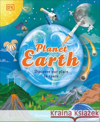 The Earth: Explore Our Planet Inside and Out Shoshana Weider 9780593972069 DK Publishing (Dorling Kindersley)