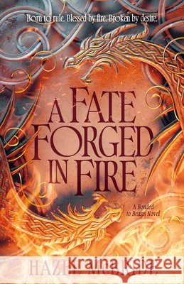 A Fate Forged in Fire: A Bonded to Beasts Novel Hazel McBride 9780593972960