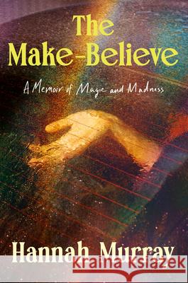 The Make-Believe Hannah Murray 9780593979822 Dial Press