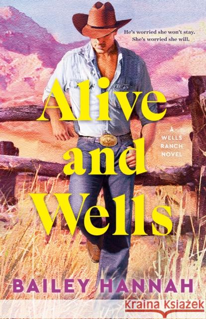 Alive and Wells: A Wells Ranch Novel Bailey Hannah 9780593983997