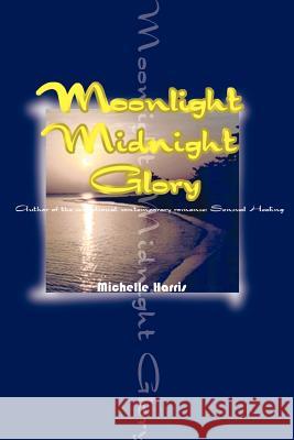 Moonlight Midnight Glory Michelle Harris 9780595000357 Writers Club Press