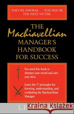 The Machiavellian Manager's Handbook for Success L. F. Gunlicks 9780595000418 iUniverse