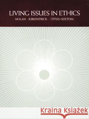 Living Issues in Ethics Richard T. Nolan Frank G. Kirkpatrick Morris T. Keeton 9780595000425