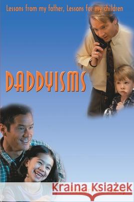 Daddyisms: Lessons from My Father, Lessons for My Children Carey, Robert E. 9780595000432 Writers Club Press