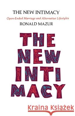 The New Intimacy: Open-Ended Marriage and Alternative Lifestyles Mazur, Ronald M. 9780595001026 iUniverse