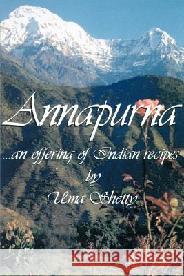 Annapurna : An Offering of Indian Recipes Uma Shetty Alice Doraiswamy 9780595001231 iUniverse