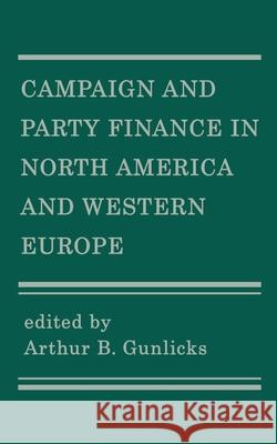 Campaign and Party Finance in North America and Western Europe Arthur B. Gunlicks 9780595001248 iUniverse