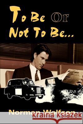 To Be or Not to Be... Norman Wolfson 9780595001361 Writers Club Press