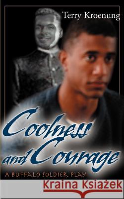 Coolness and Courage: A Buffalo Soldier Play Kroenung, Terry 9780595001514 Writers Club Press