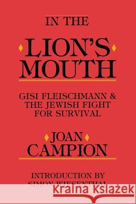 In the Lion's Mouth: Gisi Fleischmann & the Jewish Fight for Survival Campion, Joan 9780595001538