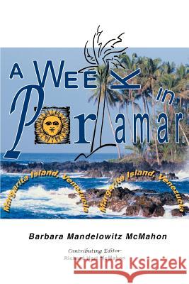 A Week in Porlamar, Margarita Island, Venezuela Barbara Mandelowitz McMahon Richard Hart McMahon 9780595002207 Writers Club Press