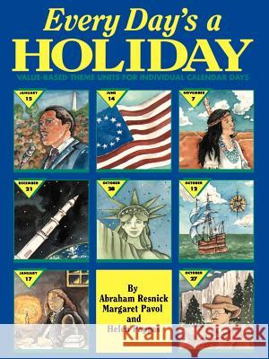 Every Day's a Holiday: Value-Based Theme Units for Individual Calendar Days Resnick, Abraham 9780595002689