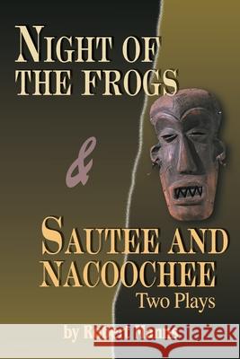 Night of the Frogs & Sautee and Nacoochee: Two Plays Manns, Robert 9780595002924 Writers Club Press