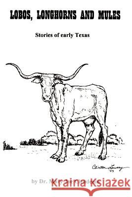 Lobos, Longhorns and Mules Mary Joe Clendenin Clinton Lowery 9780595003266 iUniverse