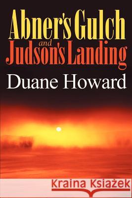 Abner's Gulch & Judson's Landing Duane Howard 9780595003815 Writers Club Press