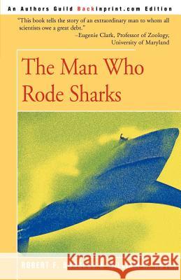 The Man Who Rode Sharks William R. Royal Robert F. Burgess Eugenie Clark 9780595003891