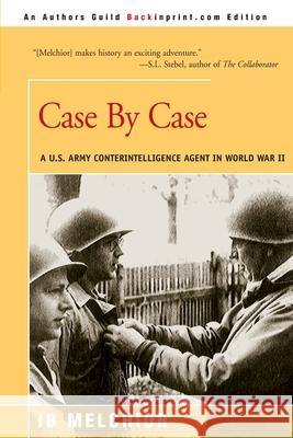 Case by Case: A U.S. Army Counterintelligence Agent in World War II Melchior, I. B. 9780595003938 Backinprint.com