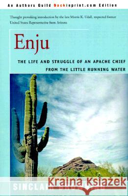 Enju: The Life and Struggle of an Apache Chief from the Little Running Water Browning, Sinclair 9780595003983 Backinprint.com