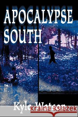 Apocalypse South Kyle Watson 9780595004263 Writers Club Press