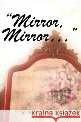 Mirror, Mirror, ... Madeline Smith Moore 9780595004560 Writers Club Press