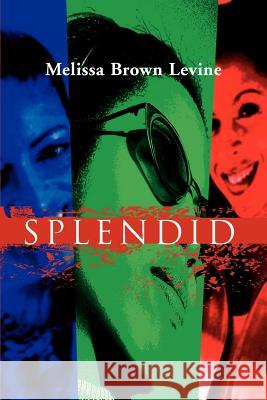 Splendid Melissa Brown Levine 9780595004614 Writers Club Press