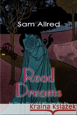 Road Dreams Sam Allred 9780595004850 Writer's Showcase Press