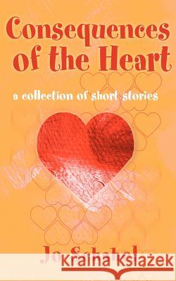 Consequences of the Heart: A Collection of Short Stories Schabel, Jo 9780595005048