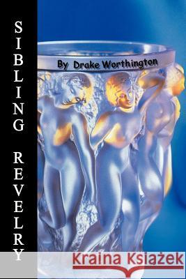 Sibling Revelry Drake Worthington 9780595005116 Writer's Showcase Press