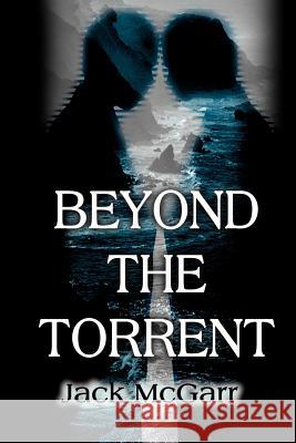 Beyond the Torrent Jack McGarr 9780595005154 Writers Club Press