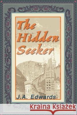 The Hidden Seeker J. A. Edwards 9780595005444 Writers Club Press