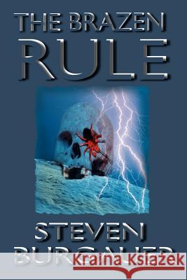 The Brazen Rule Steven Burgauer 9780595005451