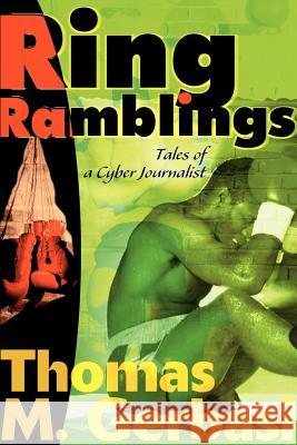 Ring Ramblings : Tales of a Cyber Journalist Thomas M. Gerbasi 9780595005598 