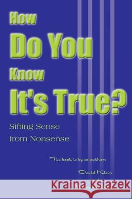 How Do You Know It's True? : Sifting Sense from Nonsense David Klein Marymae E. Klein 9780595005819 
