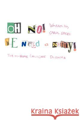 Oh No! We Need a Nanny!: The In-Home Childcare Dilemma Greco, Carol 9780595005871