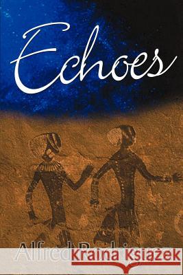 Echoes Alfred Rodriguez 9780595005925 Writer's Showcase Press