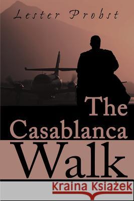The Casablanca Walk Lester Probst 9780595006243 Writer's Showcase Press