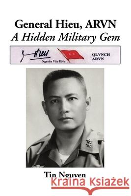 General Hieu, ARVN: A Hidden Military Gem Nguyen, Van Tin 9780595006960 Writers Club Press