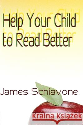 Help Your Child to Read Better James Schiavone 9780595007042 iUniverse