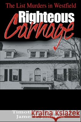 Righteous Carnage: The List Murders in Westfield Benford, Timothy B. 9780595007202 iUniverse