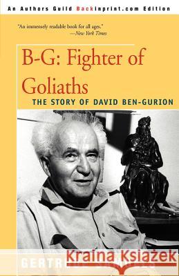 B-G: Fighter of Goliaths: The Story of David Ben-Gurion Samuels, Gertrude 9780595007424 Backinprint.com