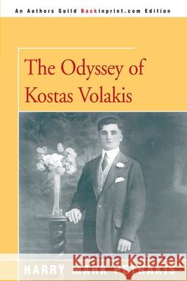 The Odyssey of Kostas Volakis Harry Mark Petrakis 9780595007608 Backinprint.com