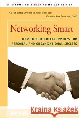 Networking Smart: How to Build Relationships for Personal and Organizational Success Wayne E Baker 9780595007868 iUniverse