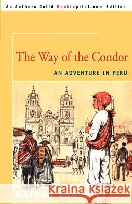 The Way of the Condor: An Adventure in Peru Kravetz, Nathan 9780595008124 Backinprint.com
