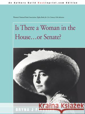 Is There a Woman in the House...or Senate? Bryna J. Fireside 9780595008179 Backinprint.com
