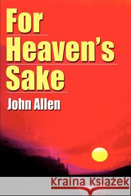For Heaven's Sake John Allen 9780595010561 Writers Club Press
