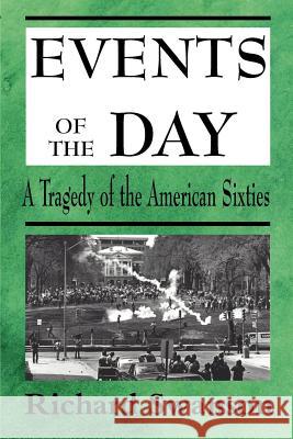Events of the Day: A Tragedy of the American Sixties Swanson, Richard 9780595010707