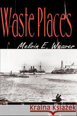 Waste Places Melvin E. Weaver 9780595010776