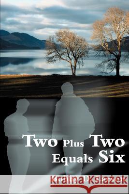 Two Plus Two Equals Six Bobby D. Larson 9780595011032 Writers Club Press