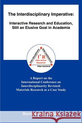 The Interdisciplinary Imperative: Interactive Research and Education, Still an Elusive Goal in Academia Roy, Rustum 9780595011797 Writers Club Press