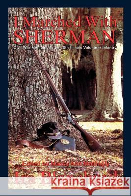 I Marched with Sherman: Civil War Memoris of the 20th Illinois Volunteer Infantry Blanchard, Ira 9780595012008